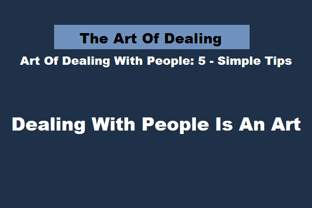 Art-Of-Dealing-With-People:5-Simple-Tips
